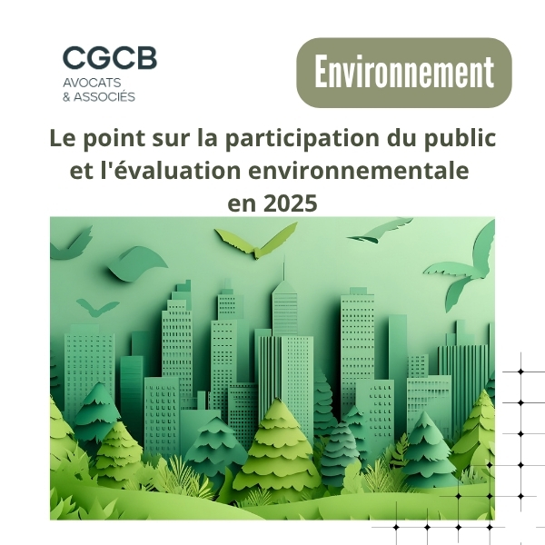 Droit de l’environnement: le point sur la participation du public et l’évaluation environnementale en 2025